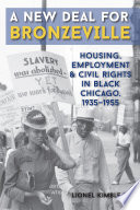 A new deal for Bronzeville : housing, employment, & civil rights in black Chicago, 1935-1955 / Lionel Kimble Jr.