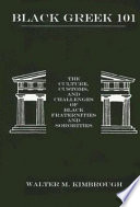 Black Greek 101 : the culture, customs, and challenges of Black fraternities and sororities /