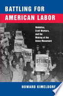 Battling for American labor : wobblies, craft workers, and the making of the union movement /