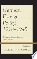 German foreign policy, 1918-1945 : a guide to current research and resources / Christoph M. Kimmich.