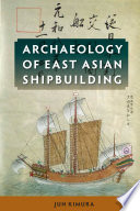 Archaeology of East Asian shipbuilding / Jun Kimura.