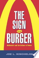 The sign of the burger : McDonald's and the culture of power /