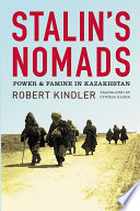 Stalin's nomads : power and famine in Kazakhstan / Robert Kindler ; translated by Cynthia Klohr.