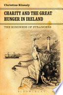 Charity and the Great Hunger in Ireland : the kindness of strangers / Christine Kinealy.