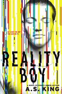 Reality boy : a novel / by A.S. King.