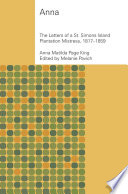 Anna : the letters of a St. Simons Island plantation mistress, 1817-1859 /