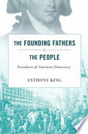 The founding fathers v. the people : paradoxes of American democracy /