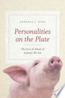Personalities on the plate : the lives and minds of animals we eat /