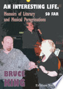 An interesting life, so far : memoirs of literary and musical peregrinations / Bruce King.