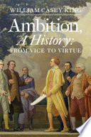 Ambition, a history from vice to virtue /