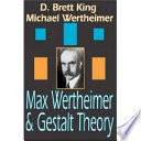 Max Wertheimer & Gestalt theory / D. Brett King, Michael Wertheimer.