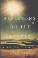Skeletons on the Zahara : a true story of survival / Dean King.