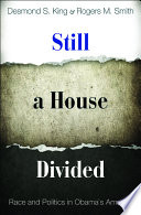 Still a house divided : race and politics in Obama's America / Desmond S. King & Rogers M. Smith.