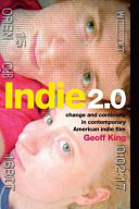 Indie 2.0 : change and continuity in contemporary American indie film / Geoff King.