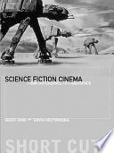 Science fiction cinema : from outerspace to cyberspace / Geoff King & Tanya Krzywinska.