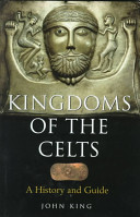 Kingdoms of the Celts : a history and a guide /