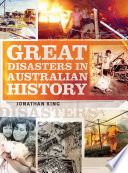 Great disasters in Australian history / Jonathan King.