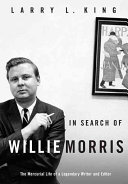 In search of Willie Morris : the mercurial life of a legendary writer and editor /