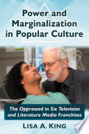 Power and marginalization in popular culture : the oppressed in six television and literature media franchises /