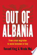 Out of Albania : from crisis migration to social inclusion in Italy / Russell King and Nicola Mai.