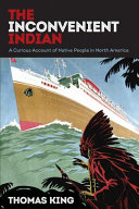 The inconvenient Indian : a curious account of native people in North America / Thomas King.