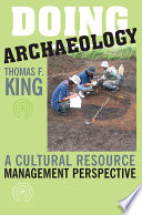 Doing archaeology : a cultural resource management perspective / Thomas F. King.