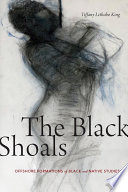 The Black shoals : offshore formations of Black and Native studies /