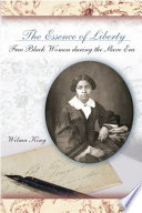 The essence of liberty : free black women during the slave era / Wilma King.