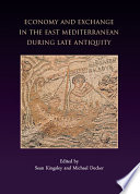 Economy and Exchange in the East Mediterranean during Late Antiquity.