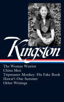The woman warrior ; China men ; Tripmaster monkey ; Hawaiʻi one summer ; other writings / Maxine Hong Kingston ; Viet Thanh Nguyen, editor.