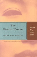 The woman warrior : memoirs of a girlhood among ghosts /