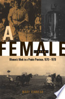 A female economy : women's work in a Prairie Province, 1870-1970 /