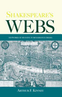 Shakespeare's webs : networks of meaning in Renaissance drama / Arthur F. Kinney.