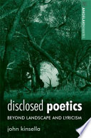 Disclosed poetics : beyond landscape and lyricism /