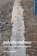 Polysituatedness : a poetics of displacement /