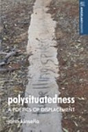 Polysituatedness : a poetics of displacement / John Kinsella.