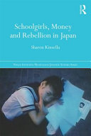 Schoolgirls, money and rebellion in Japan / Sharon Kinsella.