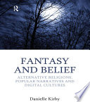 Fantasy and belief : alternative religions, popular narratives and digital cultures /