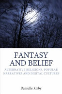 Fantasy and belief : alternative religions, popular narratives and digital cultures /