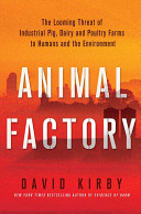 Animal factory : the looming threat of industrial pig, dairy, and poultry farms to humans and the environment /