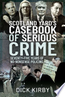 Scotland Yard's casebook of serious crime / Dick Kirby.