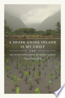 A shark going inland is my chief : the island civilization of ancient Hawaiʻi / Patrick Vinton Kirch.