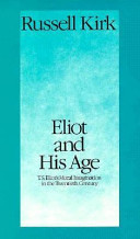 Eliot and his age : T.S. Eliot's moral imagination in the twentieth century /