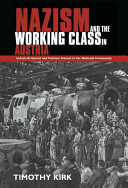 Nazism and the working class in Austria : industrial unrest and political dissent in the "national community" / Tim Kirk.