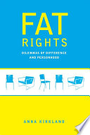 Fat rights : dilemmas of difference and personhood / Anna Kirkland.