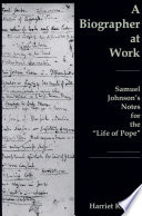 A biographer at work : Samuel Johnson's notes for the "Life of Pope" /