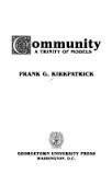 Community : a trinity of models / Frank G. Kirkpatrick.