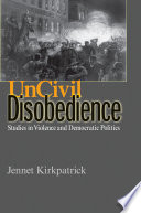 Uncivil disobedience : studies in violence and democratic politics /