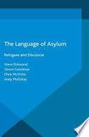 The language of asylum : refugees and discourse / Steve Kirkwood, Simon Goodman, Chris McVittie, Andy McKinlay.