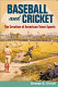 Baseball and cricket : the creation of American team sports, 1838-72 /